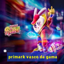 primark vasco da gama